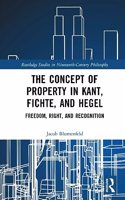 The Concept of Property in Kant, Fichte, and Hegel