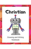 Christian: Drawing and Writing Notebook for Kids who Love Robots(36 The Funny Robot)