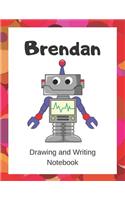 Brendan: Drawing and Writing Notebook for Kids who Love Robots