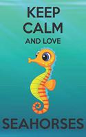 Keep Calm And Love Seahorses: Cute Seahorses Lovers Journal / Notebook / Diary / Birthday Gift (6x9 - 110 Blank Lined Pages)