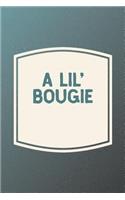 A Lil' Bougie: Funny Sayings on the cover Journal 104 Lined Pages for Writing and Drawing, Everyday Humorous, 365 days to more Humor & Happiness Year Long Journal 