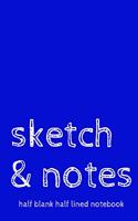 Sketch & Notes Half Blank Half Lined Notebook: Dual Notebook With Blank Sketch Pages and Lined Notes Pages Medium Blue