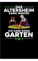 Das Altersheim kann warten Ich habe einen Garten