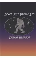 Don't Just Dream Big Dream Bigfoot