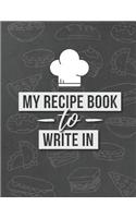 My Recipe Book to Write In: Document All Your Special Recipes and Notes