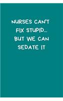 Nurses Can't Fix Stupid...But We Can Sedate It