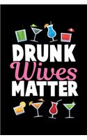 Drunk Wives Matter: A Journal, Notepad, or Diary to write down your thoughts. - 120 Page - 6x9 - College Ruled Journal - Writing Book, Personal Writing Space, Doodle, N