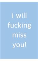 I Will Fucking Miss You