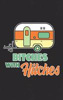 Bitches with Hitches: Funny Camper Notebook Whether Camping in a Tent, Cabin, Caravan or Pod This Gorgeous Journal Is a Great Gift! for the Hiking, Mountain Climbing, Out