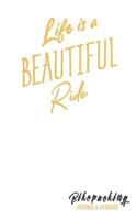 Life Is a Beautiful Ride Bikepacking Journal & Logbook