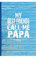 My Best Friends Call Me Papa: 6x9 lined journal great gift for Fathers Day, Daddy Birthday, Fatherhood