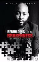 Rebuilding From Brokenness: Don't Let The Breakeup Break You