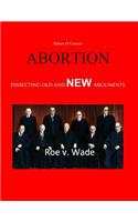Abortion--Dissecting the Old and New Arguments