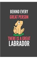 Behind Every Great Person There Is A Great Labrador: Labrador Retriever Lovers Gift Lined Notebook Journal 110 Pages