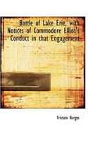 Battle of Lake Erie, with Notices of Commodore Elliot's Conduct in That Engagement