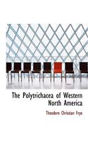 The Polytrichacea of Western North America