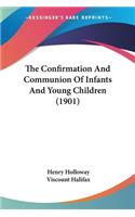 The Confirmation And Communion Of Infants And Young Children (1901)