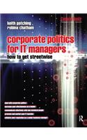 Corporate Politics for It Managers: How to Get Streetwise