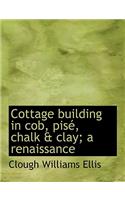 Cottage Building in Cob, Pise, Chalk & Clay; A Renaissance