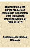 Annual Report of the Bureau of American Ethnology to the Secretary of the Smithsonian Institution (Volume 19 (1897-98) PT. 2)