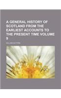 A General History of Scotland from the Earliest Accounts to the Present Time Volume 9