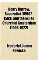 Henry Barrow, Separatist (1550?-1593) and the Exiled Church of Amsterdam (1593-1622)