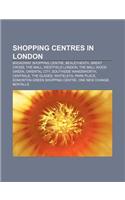 Shopping Centres in London: Broadway Shopping Centre, Bexleyheath, Brent Cross, the Mall, Westfield London, the Mall Wood Green, Oriental City(English)