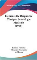 Elements De Diagnostic Clinique, Semiologie Medicale (1906)