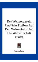 Weltpostverein Und Sein Einfluss Auf Den Weltverkehr Und Die Weltwirtschaft (1903)