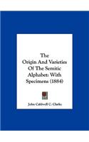 The Origin and Varieties of the Semitic Alphabet