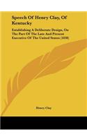 Speech of Henry Clay, of Kentucky: Establishing a Deliberate Design, on the Part of the Late and Present Executive of the United States (1838)