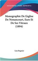 Monographie de L'Eglise de Nonancourt, Eure Et de Ses Vitraux (1894)
