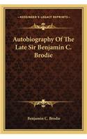 Autobiography of the Late Sir Benjamin C. Brodie