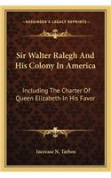 Sir Walter Ralegh and His Colony in America