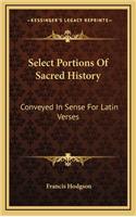 Select Portions Of Sacred History: Conveyed In Sense For Latin Verses