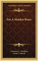 For a Maiden Brave