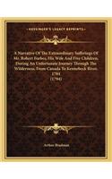 A Narrative of the Extraordinary Sufferings of Mr. Robert Forbes, His Wife and Five Children, During an Unfortunate Journey Through the Wilderness, from Canada to Kennebeck River, 1784 (1794)