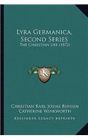 Lyra Germanica, Second Series: The Christian Life (1872) the Christian Life (1872)