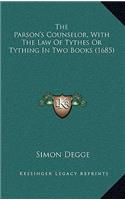 The Parson's Counselor, with the Law of Tythes or Tything in Two Books (1685)