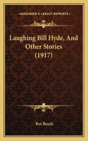 Laughing Bill Hyde, And Other Stories (1917)