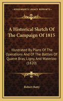 Historical Sketch Of The Campaign Of 1815