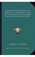 Conversations Between The Rabbi Of The Boarding House And A Company Of Intelligent Ladies And Gentlemen (1893)