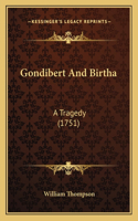 Gondibert And Birtha: A Tragedy (1751)