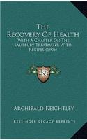 The Recovery Of Health: With A Chapter On The Salisbury Treatment, With Recipes (1906)