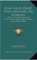 Essai Sur Le Droit Penal Militaire Des Romains: Droit International De L'Occupation Militaire En Temps De Guerre (1894)