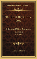 Great Day Of The Lord: A Survey Of New Testament Teaching (1894)