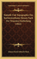 Statistik Und Topographie Des Kurfurstenthums Hessen Nach Der Neuesten Eintheilung (1822)