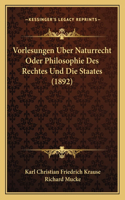 Vorlesungen Uber Naturrecht Oder Philosophie Des Rechtes Und Die Staates (1892)