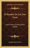 El Hombre De Las Tres Vacas: Narraciones Inverosimiles (1888)(Spanish)
