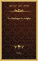 The Theology Of Aeschylus